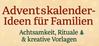 Adventskalender Ideen für Familien – magische Rituale, Achtsamkeit & kreative Vorlagen zum Ausdrucken