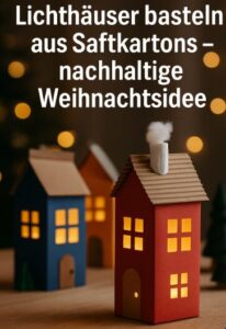 Lichthäuser basteln aus Saftkartons – nachhaltige Weihnachtsdeko